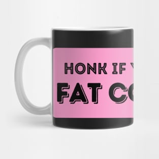 Honk If You Have A Fat Coochie, Funny Fat Coochie bumper Mug